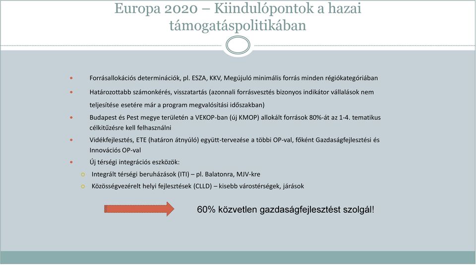 program megvalósítási időszakban) Budapest és Pest megye területén a VEKOP-ban (új KMOP) allokált források 80%-át az 1-4.