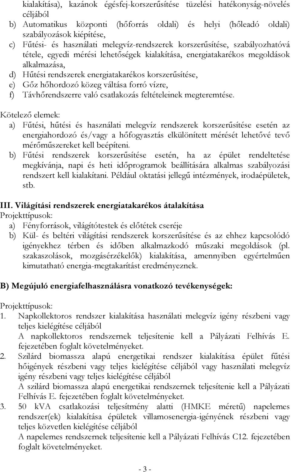 korszerűsítése, e) Gőz hőhordozó közeg váltása forró vízre, f) Távhőrendszerre való csatlakozás feltételeinek megteremtése.