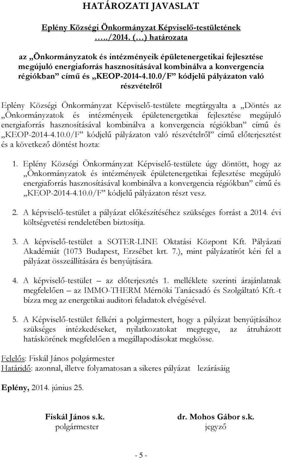 0/F kódjelű pályázaton való részvételről Eplény Községi Önkormányzat Képviselő-testülete megtárgyalta a Döntés az KEOP-2014-4.10.