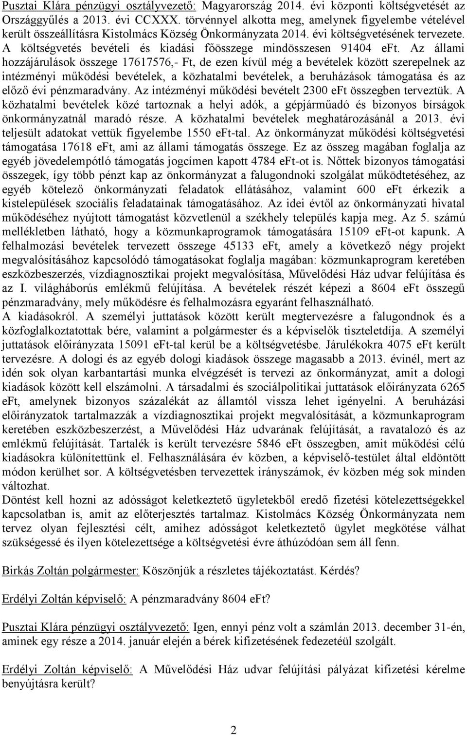A költségvetés bevételi és kiadási főösszege mindösszesen 91404 eft.