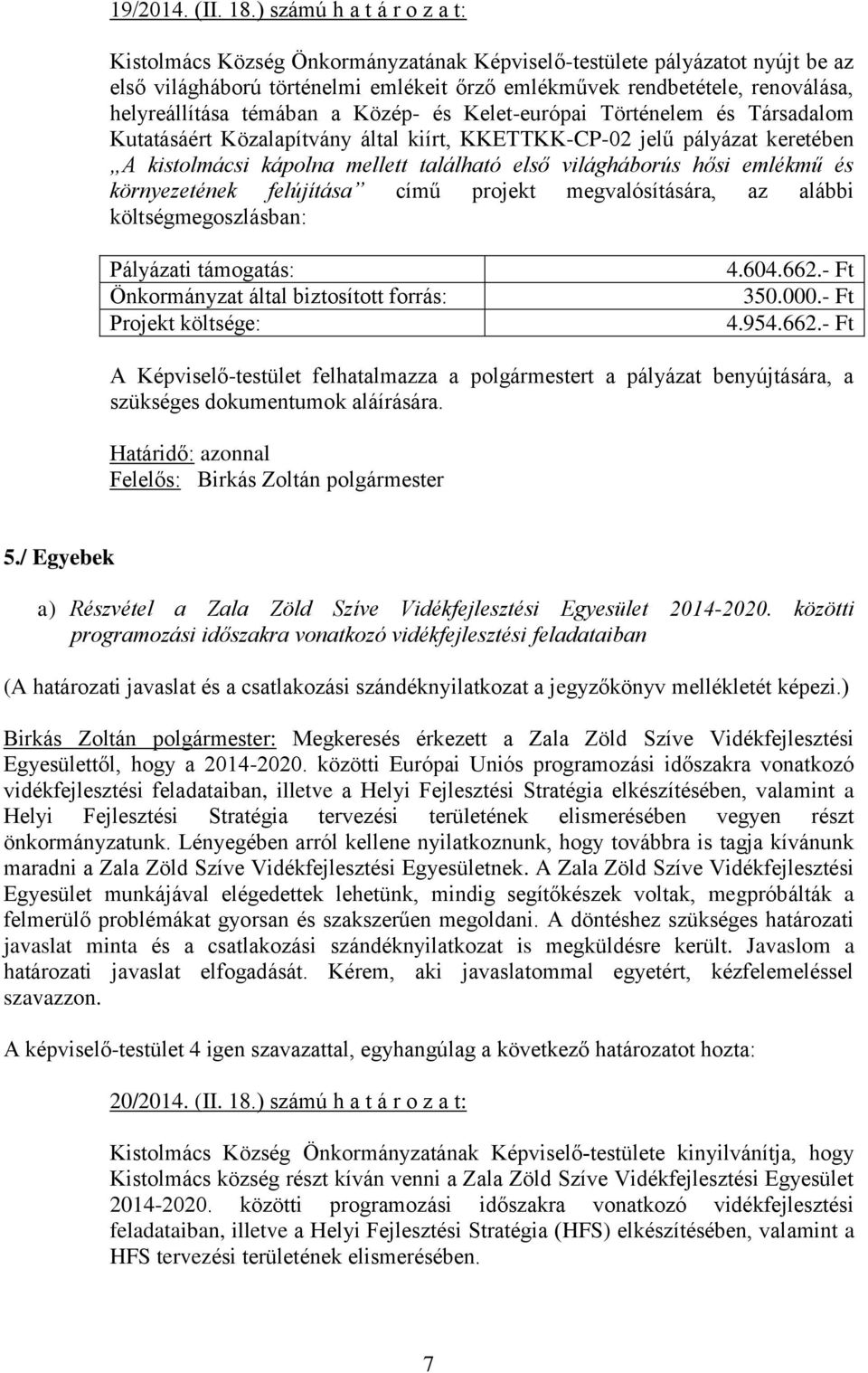 témában a Közép- és Kelet-európai Történelem és Társadalom Kutatásáért Közalapítvány által kiírt, KKETTKK-CP-02 jelű pályázat keretében A kistolmácsi kápolna mellett található első világháborús hősi