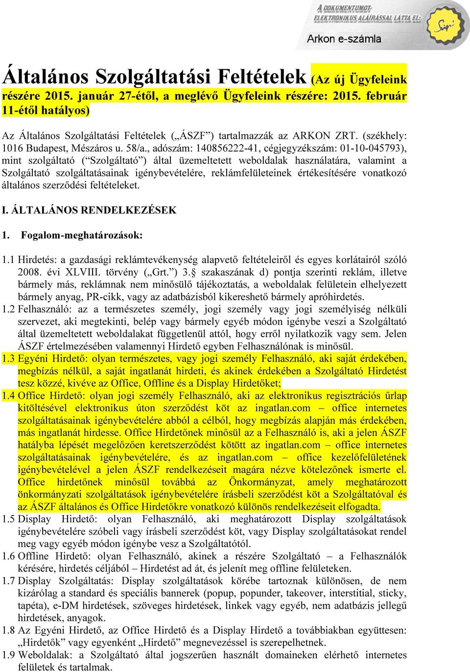 , adószám: 140856222-41, cégjegyzékszám: 01-10-045793), mint szolgáltató ( Szolgáltató ) által üzemeltetett weboldalak használatára, valamint a Szolgáltató szolgáltatásainak igénybevételére,