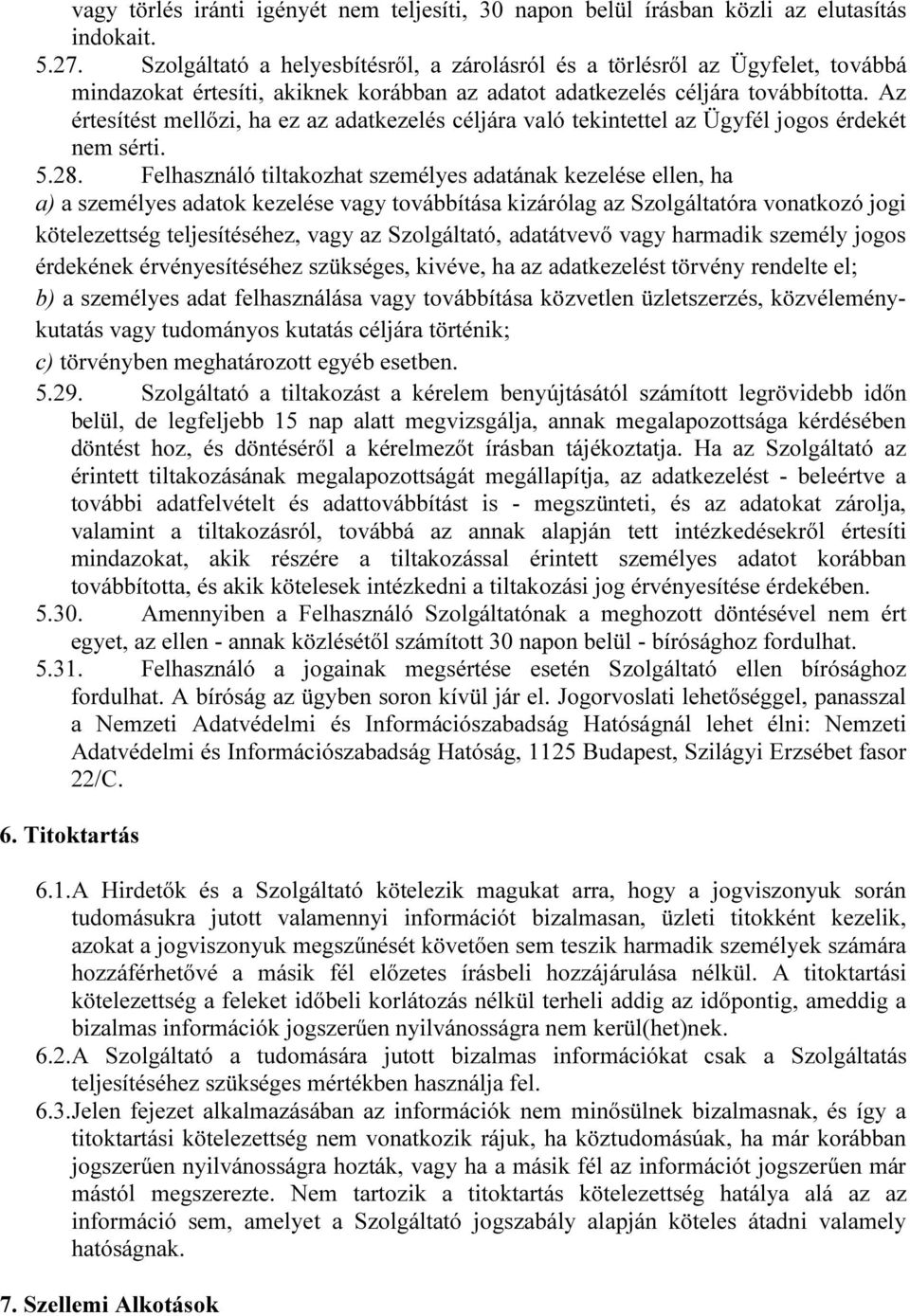 Az értesítést mellőzi, ha ez az adatkezelés céljára való tekintettel az Ügyfél jogos érdekét nem sérti. 5.28.