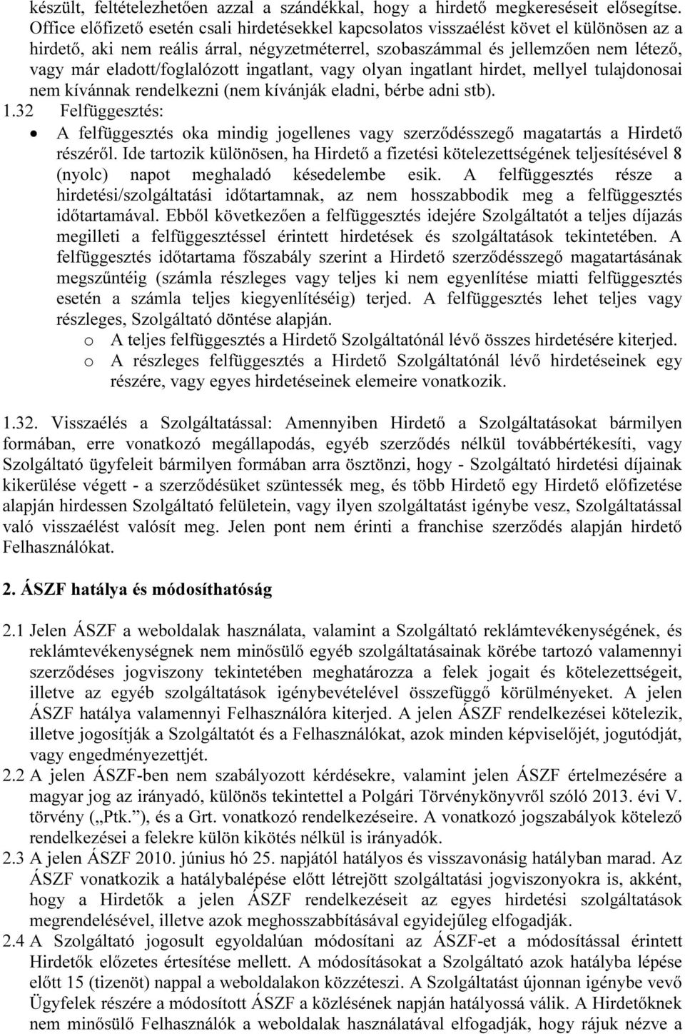 eladott/foglalózott ingatlant, vagy olyan ingatlant hirdet, mellyel tulajdonosai nem kívánnak rendelkezni (nem kívánják eladni, bérbe adni stb). 1.