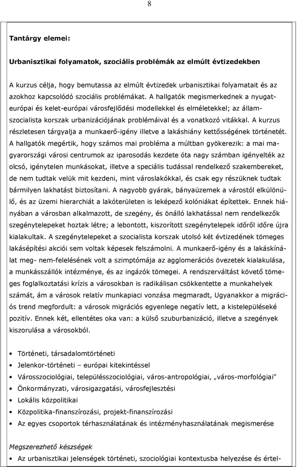 A kurzus részletesen tárgyalja a munkaerı-igény illetve a lakáshiány kettısségének történetét.