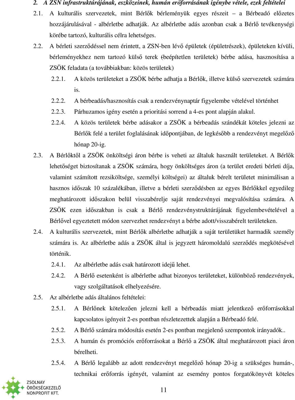 Az albérletbe adás azonban csak a Bérlő tevékenységi körébe tartozó, kulturális célra lehetséges. 2.