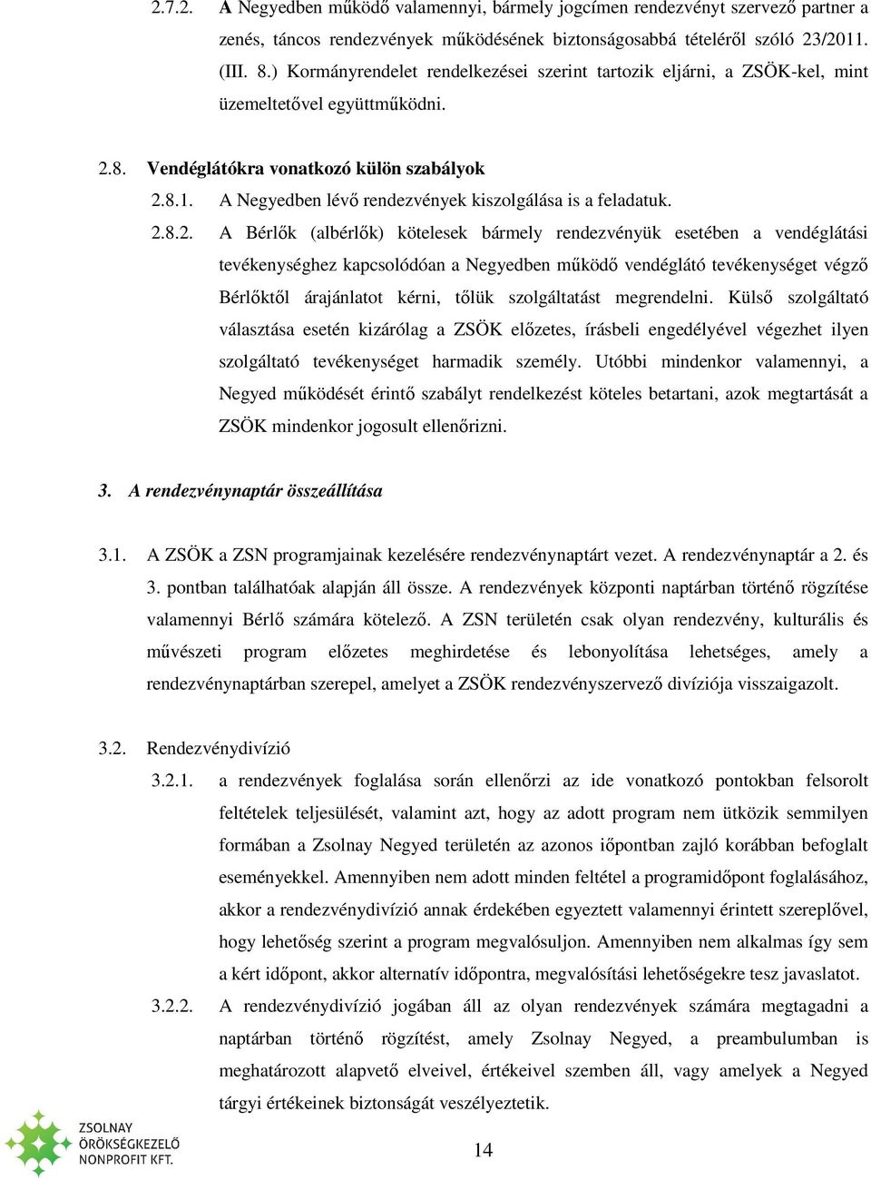 A Negyedben lévő rendezvények kiszolgálása is a feladatuk. 2.