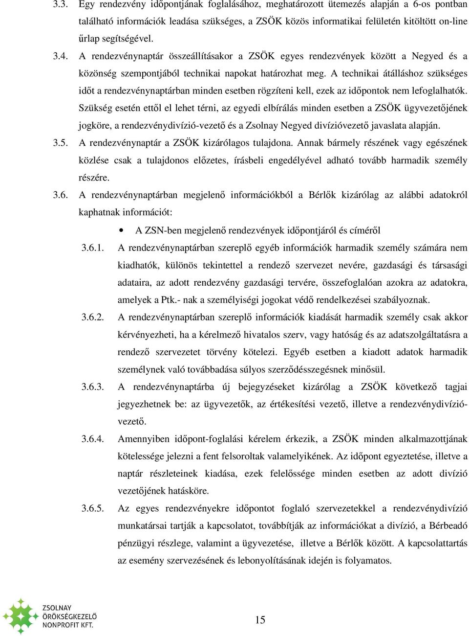A technikai átálláshoz szükséges időt a rendezvénynaptárban minden esetben rögzíteni kell, ezek az időpontok nem lefoglalhatók.