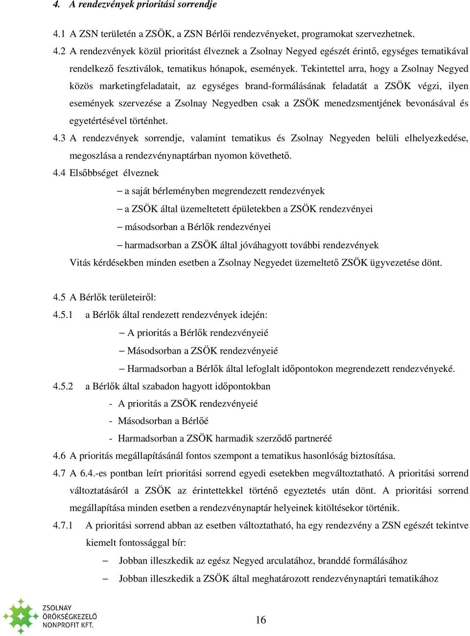 bevonásával és egyetértésével történhet. 4.