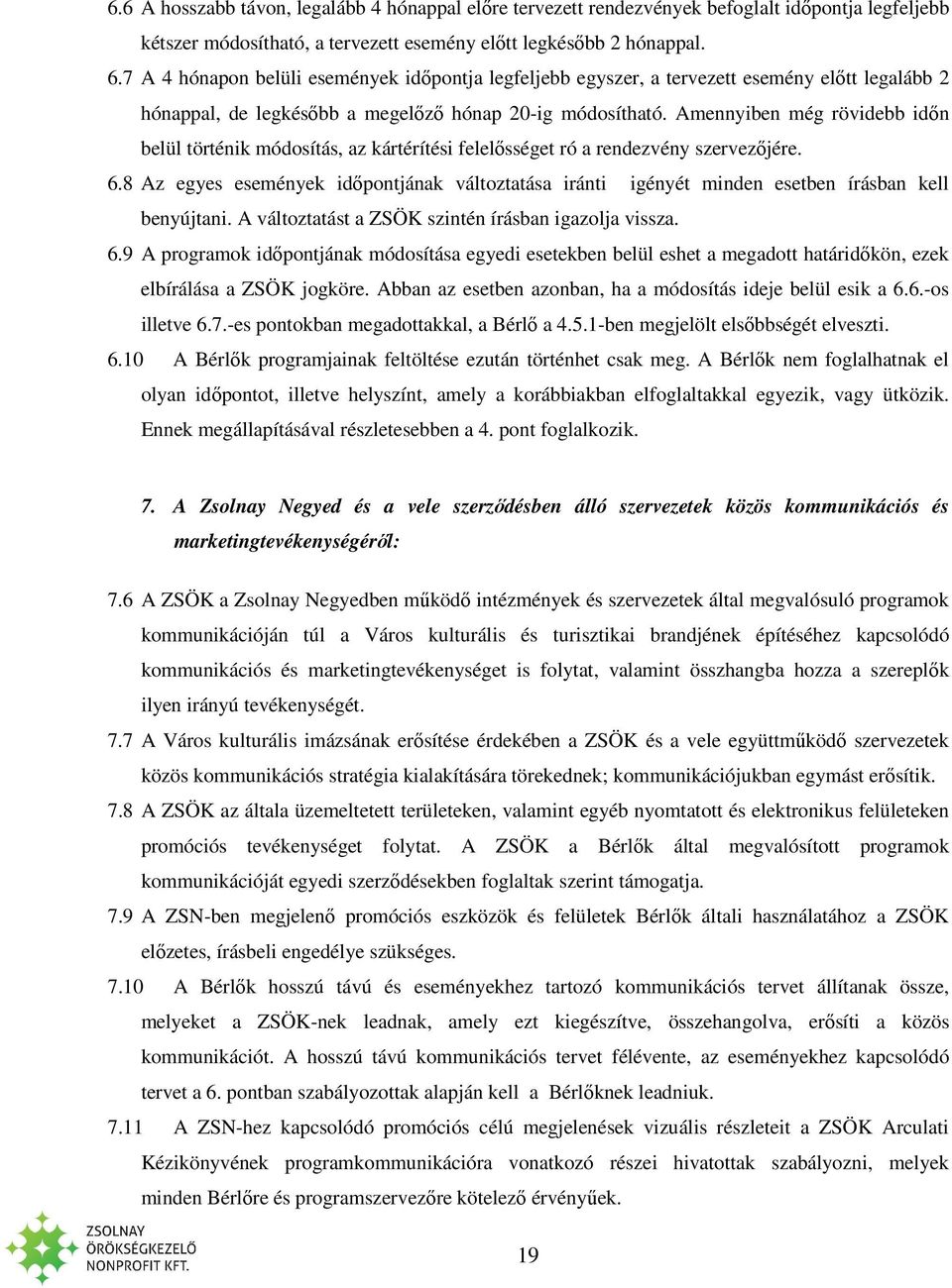Amennyiben még rövidebb időn belül történik módosítás, az kártérítési felelősséget ró a rendezvény szervezőjére. 6.