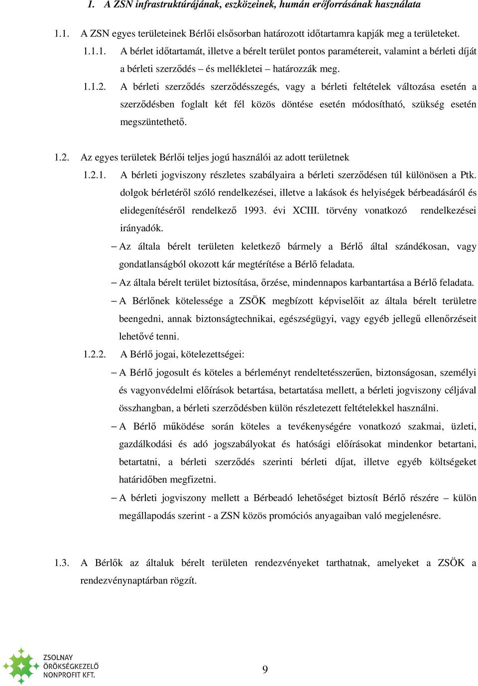 2.1. A bérleti jogviszony részletes szabályaira a bérleti szerződésen túl különösen a Ptk.