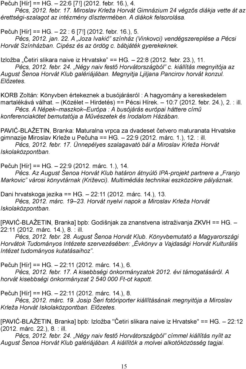 bábjáték gyerekeknek. Izložba Četiri slikara naive iz Hrvatske == HG. 22:8 (2012. febr. 23.), 11. Pécs, 2012. febr. 24. Négy naiv festő Horvátországból c.