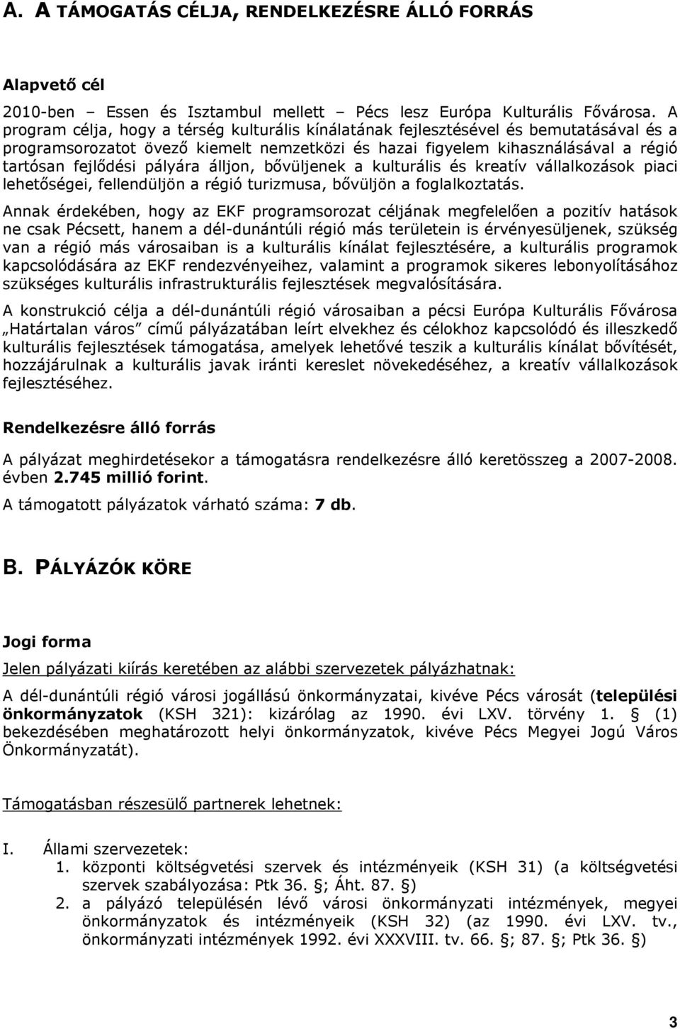 pályára álljon, bővüljenek a kulturális és kreatív vállalkozások piaci lehetőségei, fellendüljön a régió turizmusa, bővüljön a foglalkoztatás.