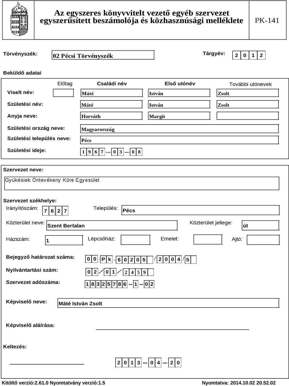 Közterület neve: Szent Bertalan Közterület jellege: út Házszám: 1 Lépcsőház: Emelet: Ajtó: Bejegyző határozat száma: Nyilvántartási szám: Szervezet adószáma: P k 6 0 2 0 5 2 4