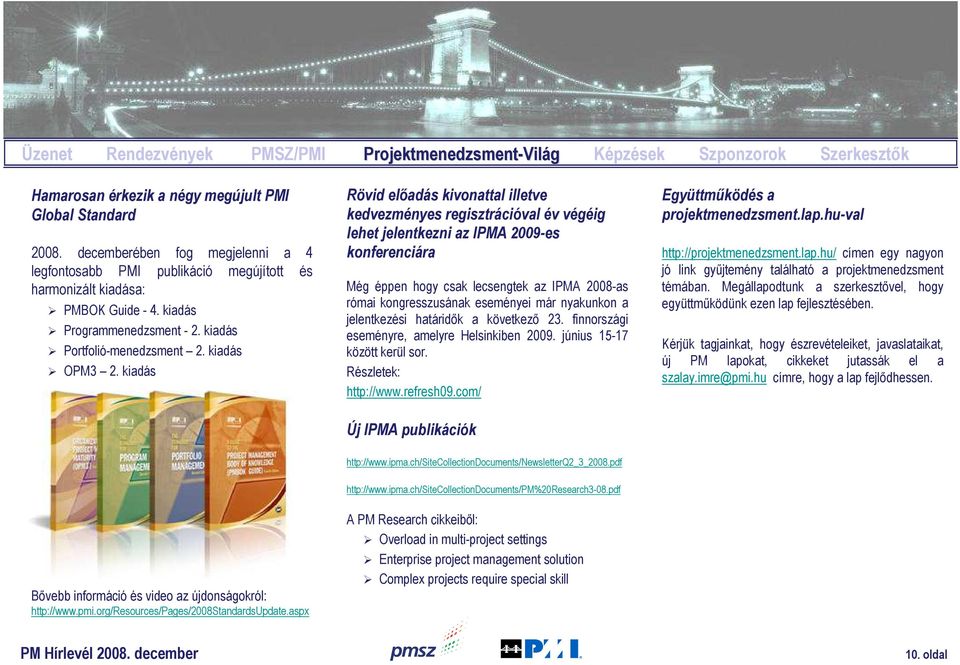 kiadás Rövid elıadás kivonattal illetve kedvezményes regisztrációval év végéig lehet jelentkezni az IPMA 2009-es konferenciára Még éppen hogy csak lecsengtek az IPMA 2008-as római kongresszusának