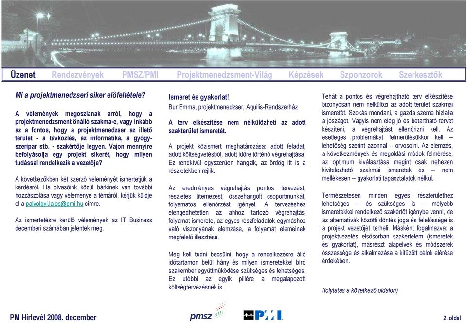 - szakértıje legyen. Vajon mennyire befolyásolja egy projekt sikerét, hogy milyen tudással rendelkezik a vezetıje? A következıkben két szerzı véleményét ismertetjük a kérdésrıl.