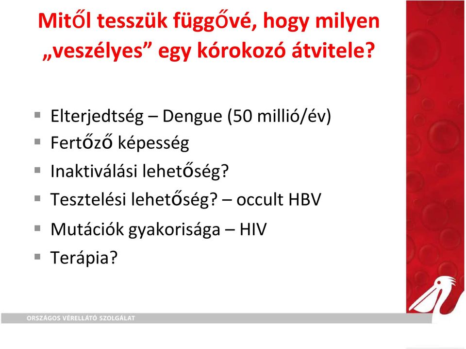 Elterjedtség Dengue(50 millió/év) Fertőző képesség