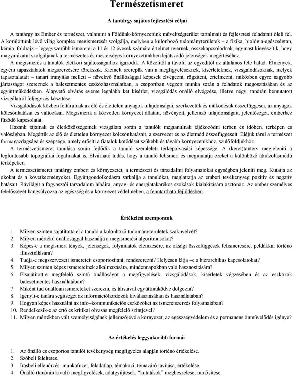 értelmet nyernek, összekapcsolódnak, egymást kiegészítik, hogy magyarázatul szolgáljanak a természetes és mesterséges környezetünkben lejátszódó jelenségek megértéséhez.