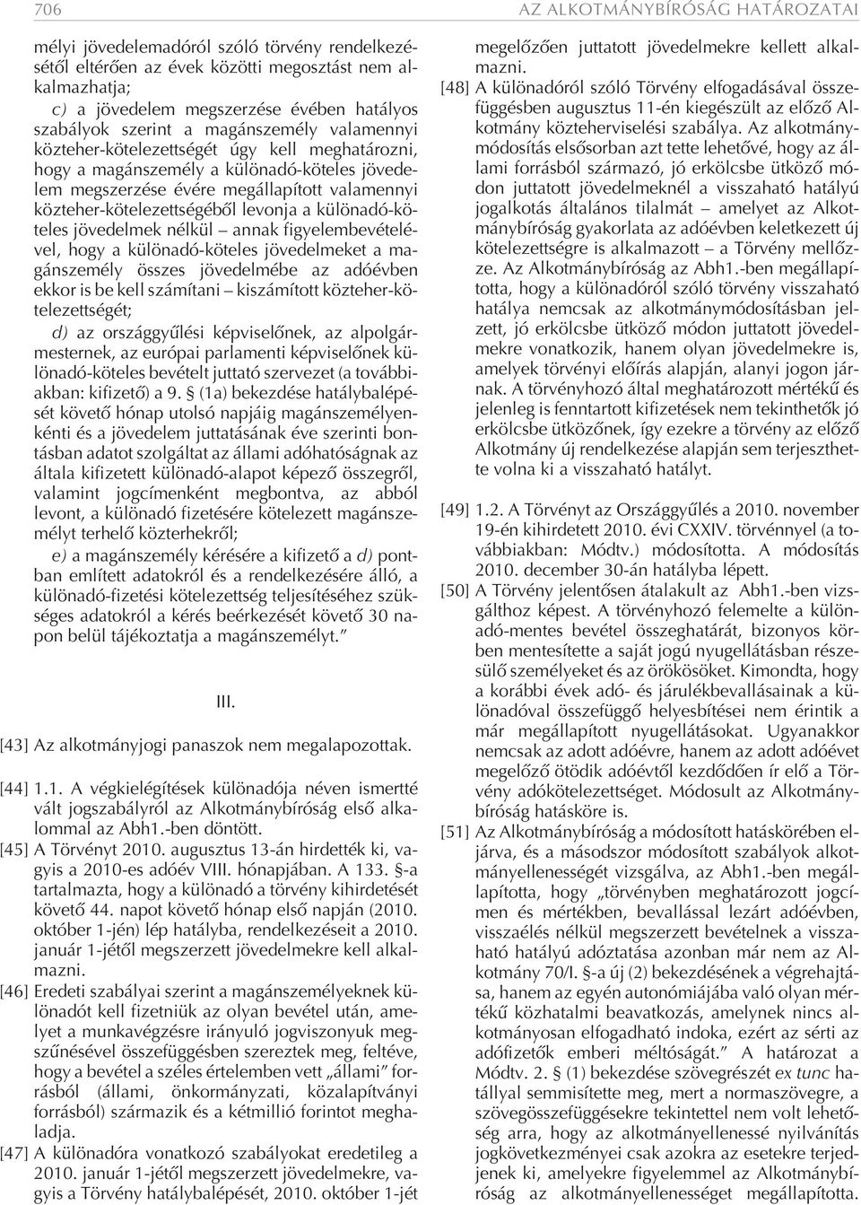 zé se évé re meg ál la pí tott va la mennyi köz te her-kö te le zett sé gé bõl le von ja a kü lön adó-kö - te les jö ve del mek nél kül an nak fi gye lem be vé te lé - vel, hogy a kü lön adó-kö te