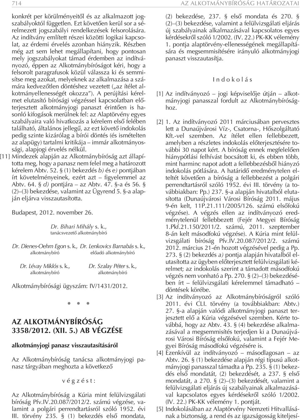 Az in dít vány em lí tett ré szei kö zöt ti lo gi kai kap cso - lat, az ér de mi ér ve lés azon ban hi ány zik.