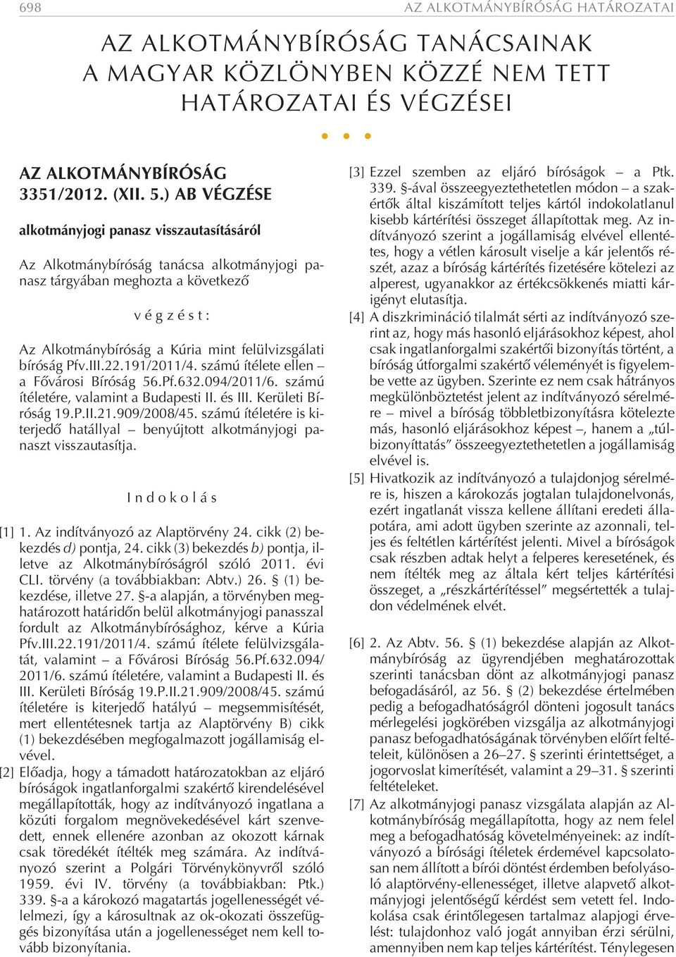 ró ság a Kú ria mint fe lül vizs gá la ti bí ró ság Pfv.III.22.191/2011/4. szá mú íté le te el len a Fõvárosi Bíróság 56.Pf.632.094/2011/6. számú íté le té re, va la mint a Bu da pes ti II. és III.