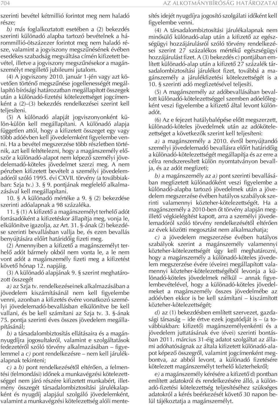 ve a jog vi szony meg szû né se kor a ma gán - sze mélyt meg il le tõ jubileumi jutalom. (4) A jog vi szony 2010.