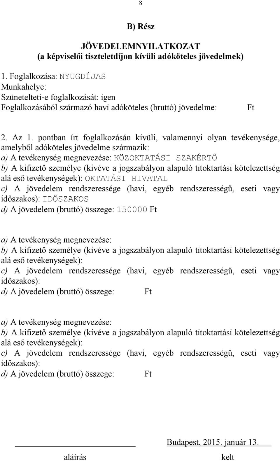 pontban írt foglalkozásán kívüli, valamennyi olyan tevékenysége, amelyből adóköteles jövedelme származik: a) A tevékenység e: KÖZOKTATÁSI SZAKÉRTŐ b) A kifizető személye (kivéve a jogszabályon