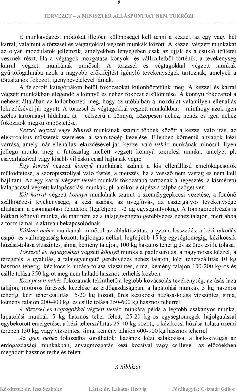 Ha a végtagok mozgatása könyök- és vállízületből történik, a tevékenység karral végzett munkának minősül.