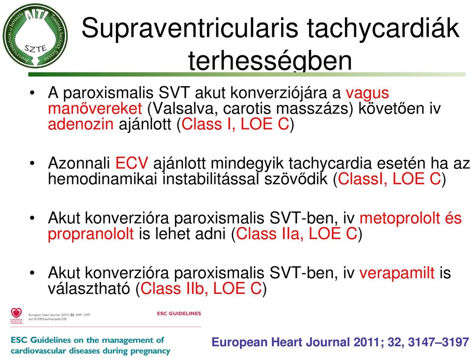 instabilitással szövődik (ClassI, LOE C) Akut konverzióra paroxismalis SVT-ben, iv metoprololt és propranololt is lehet adni