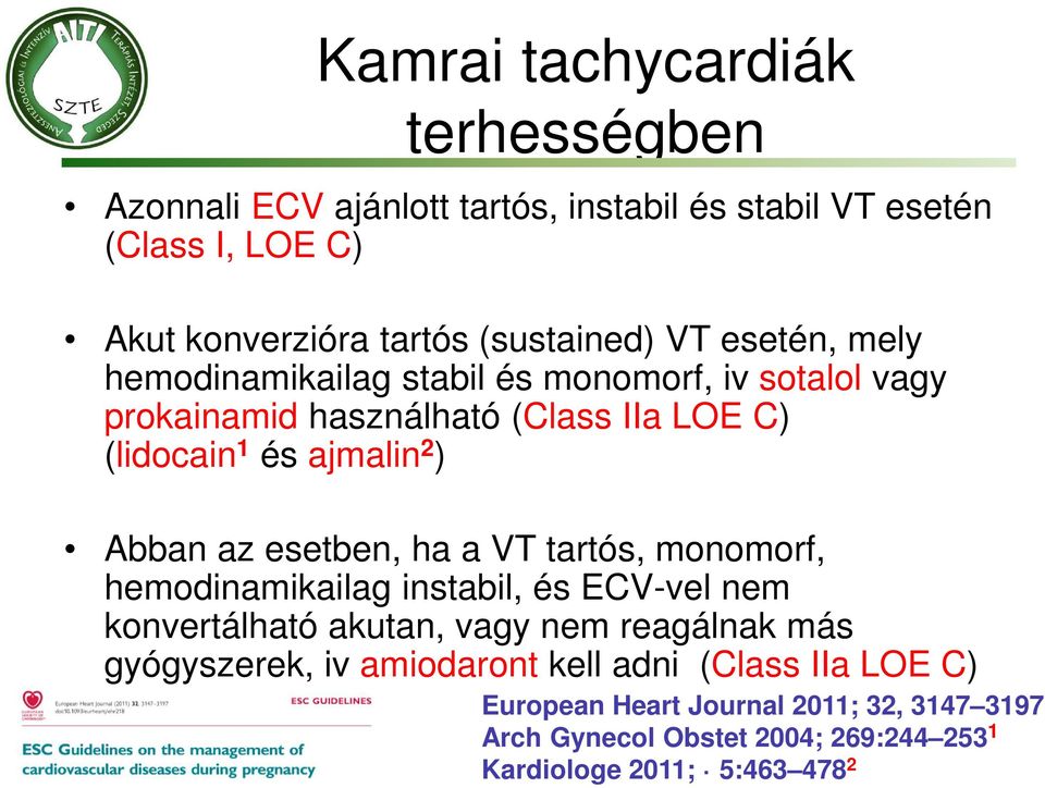 az esetben, ha a VT tartós, monomorf, hemodinamikailag instabil, és ECV-vel nem konvertálható akutan, vagy nem reagálnak más gyógyszerek, iv