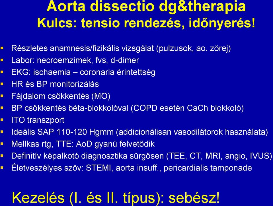 béta-blokkolóval (COPD esetén CaCh blokkoló) ITO transzport Ideális SAP 110-120 Hgmm (addicionálisan vasodilátorok használata) Mellkas rtg, TTE: AoD