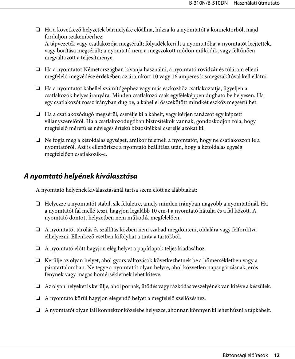 Ha a nyomtatót Németországban kívánja használni, a nyomtató rövidzár és túláram elleni megfelelő megvédése érdekében az áramkört 10 vagy 16 amperes kismegszakítóval kell ellátni.