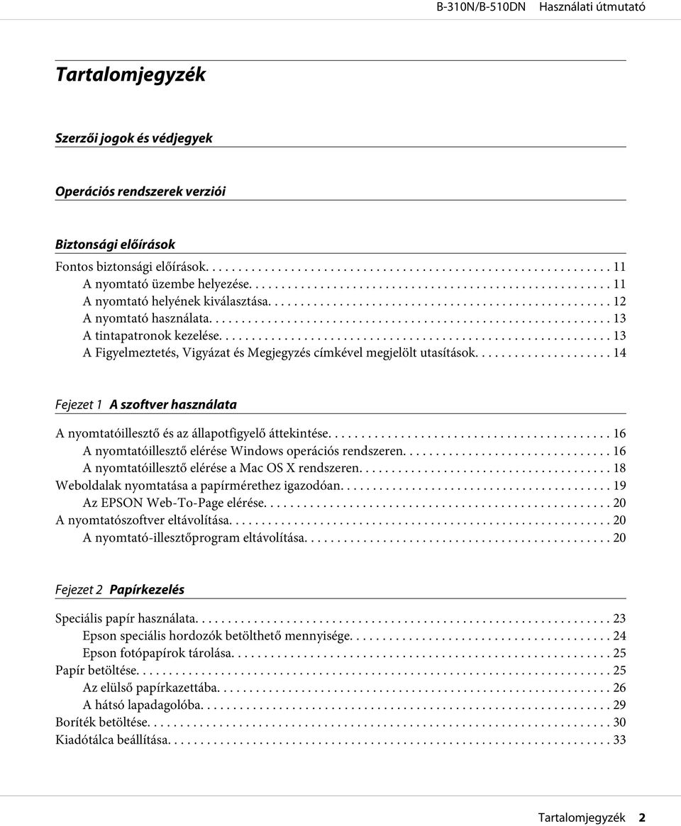 .. 14 Fejezet 1 A szoftver használata A nyomtatóillesztő és az állapotfigyelő áttekintése... 16 A nyomtatóillesztő elérése Windows operációs rendszeren.
