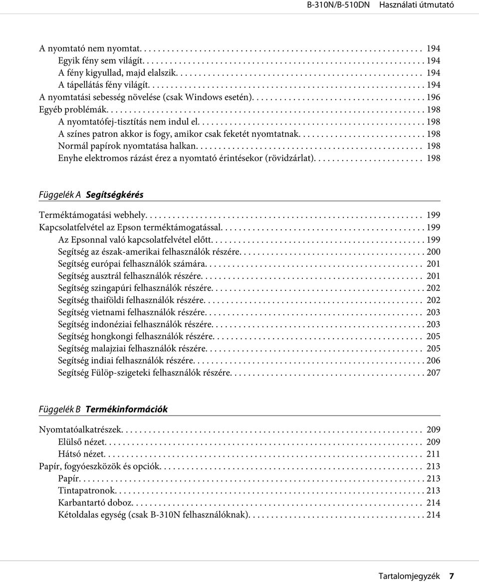 ...... 198 Enyhe elektromos rázást érez a nyomtató érintésekor (rövidzárlat)... 198 Függelék A Segítségkérés Terméktámogatási webhely... 199 Kapcsolatfelvétel az Epson terméktámogatással.