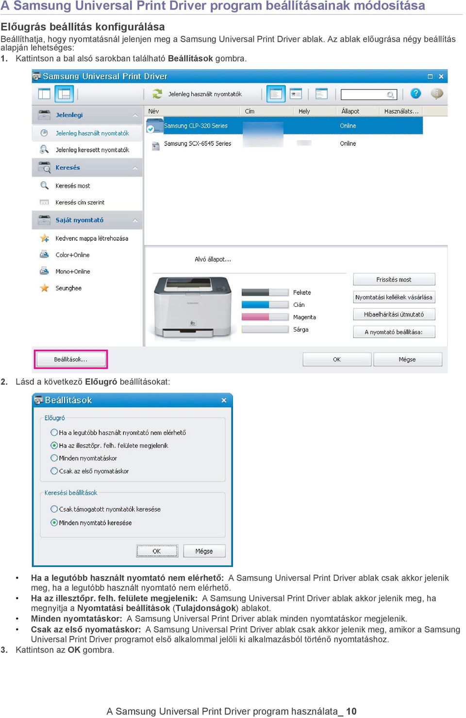 Lásd a következő Előugró beállításokat: Ha a legutóbb használt nyomtató nem elérhető: A Samsung Universal Print Driver ablak csak akkor jelenik meg, ha a legutóbb használt nyomtató nem elérhető.