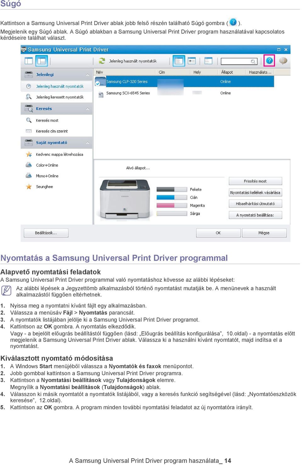 Nyomtatás a Samsung Universal Print Driver programmal Alapvető nyomtatási feladatok A Samsung Universal Print Driver programmal való nyomtatáshoz kövesse az alábbi lépéseket: Az alábbi lépések a