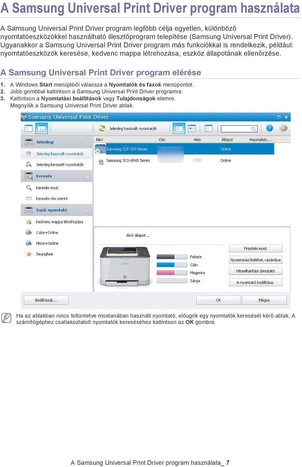 Ugyanakkor a Samsung Universal Print Driver program más funkciókkal is rendelkezik, például: nyomtatóeszközök keresése, kedvenc mappa létrehozása, eszköz állapotának ellenőrzése.