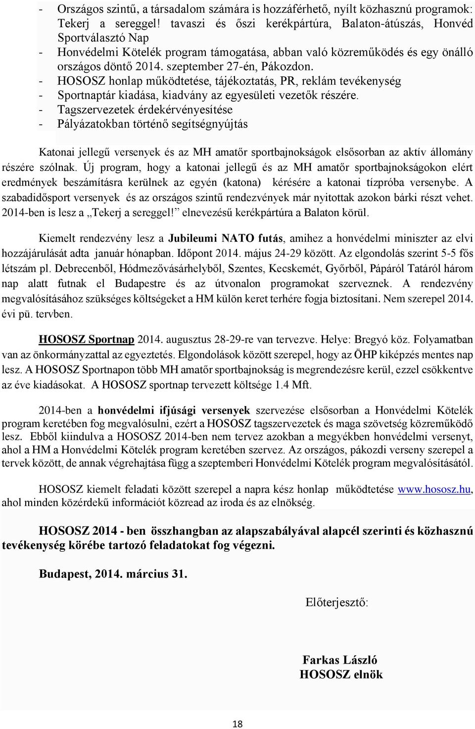 - HOSOSZ honlap működtetése, tájékoztatás, PR, reklám tevékenység - Sportnaptár kiadása, kiadvány az egyesületi vezetők részére.