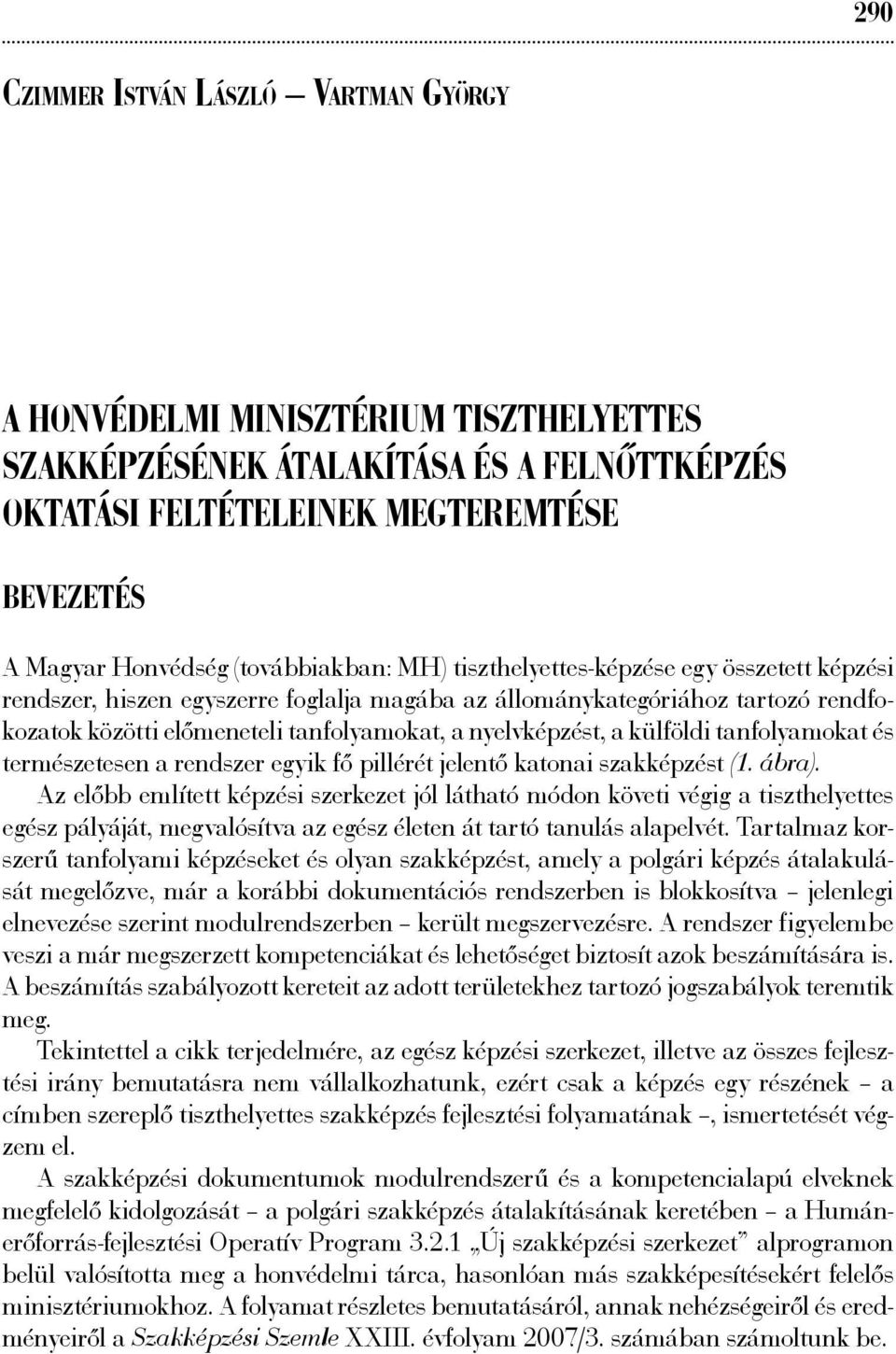 nyelvképzést, a külföldi tanfolyamokat és természetesen a rendszer egyik fő pillérét jelentő katonai szakképzést (1. ábra).