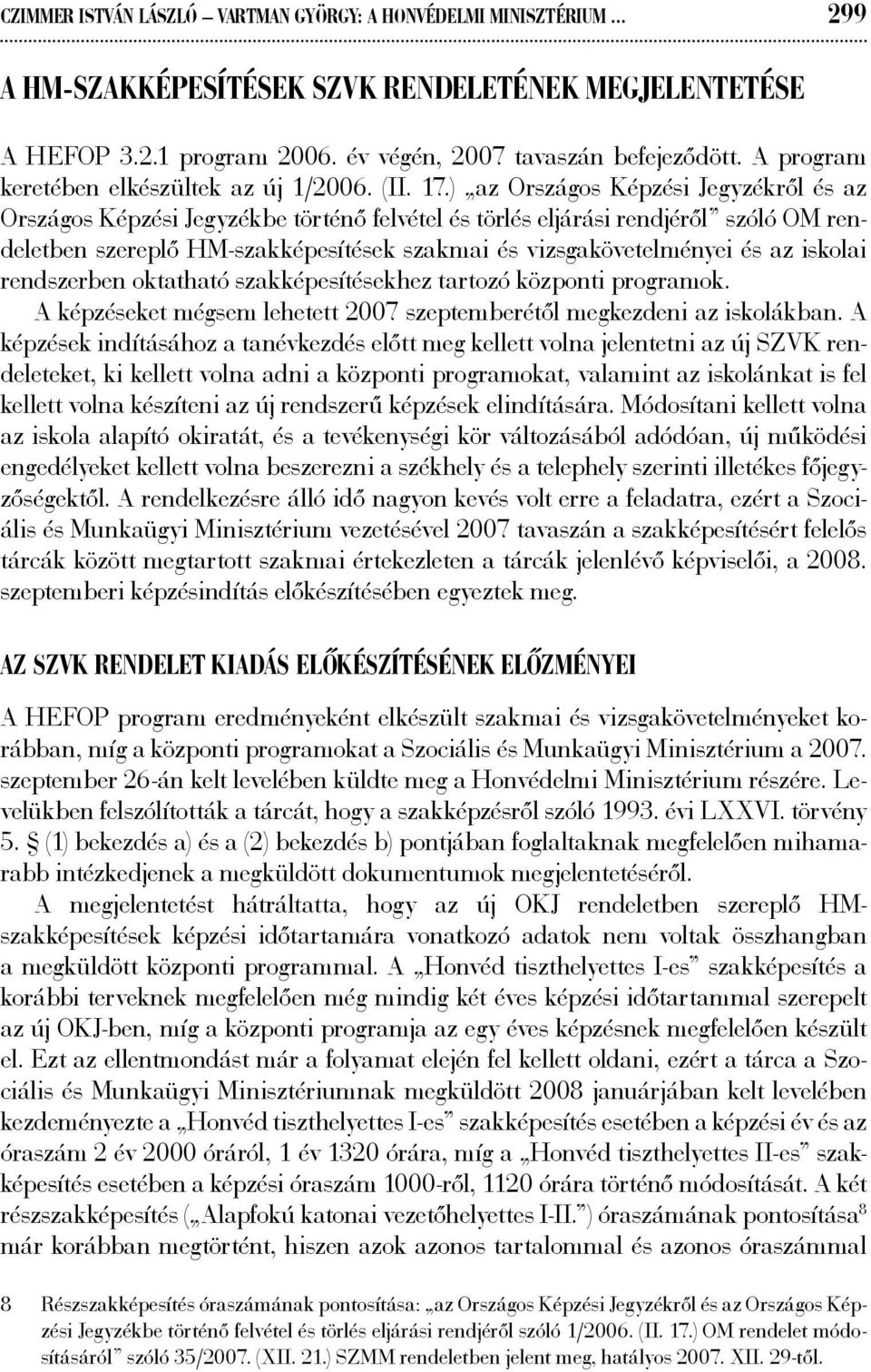 ) az Országos Képzési Jegyzékről és az Országos Képzési Jegyzékbe történő felvétel és törlés eljárási rendjéről szóló OM rendeletben szereplő HM-szakképesítések szakmai és vizsgakövetelményei és az