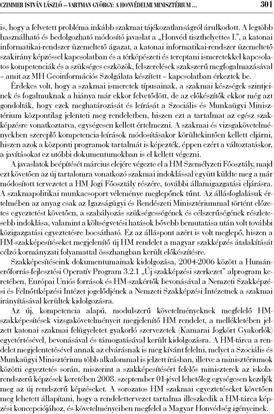 , a katonai informatikai-rendszer üzemeltető ágazat, a katonai informatikai-rendszer üzemeltető szakirány képzéssel kapcsolatban és a térképészeti és tereptani ismeretekkel kapcsolatos kompetenciák