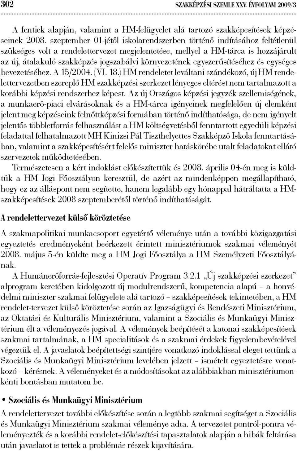 környezetének egyszerűsítéséhez és egységes bevezetéséhez. A 15/2004. (VI. 18.