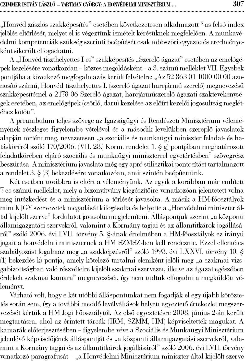 A munkavédelmi kompetenciák szükség szerinti beépítését csak többszöri egyeztetés eredményeként sikerült elfogadtatni.