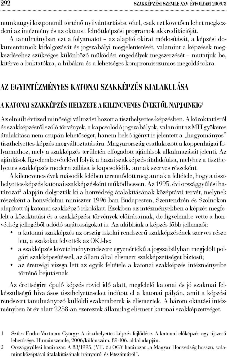 engedélyek megszerzését mutatjuk be, kitérve a buktatókra, a hibákra és a lehetséges kompromisszumos megoldásokra.