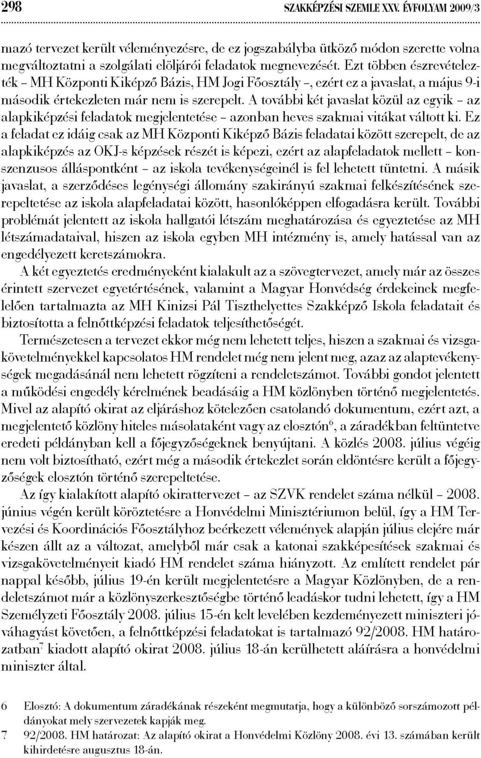 A további két javaslat közül az egyik az alapkiképzési feladatok megjelentetése azonban heves szakmai vitákat váltott ki.