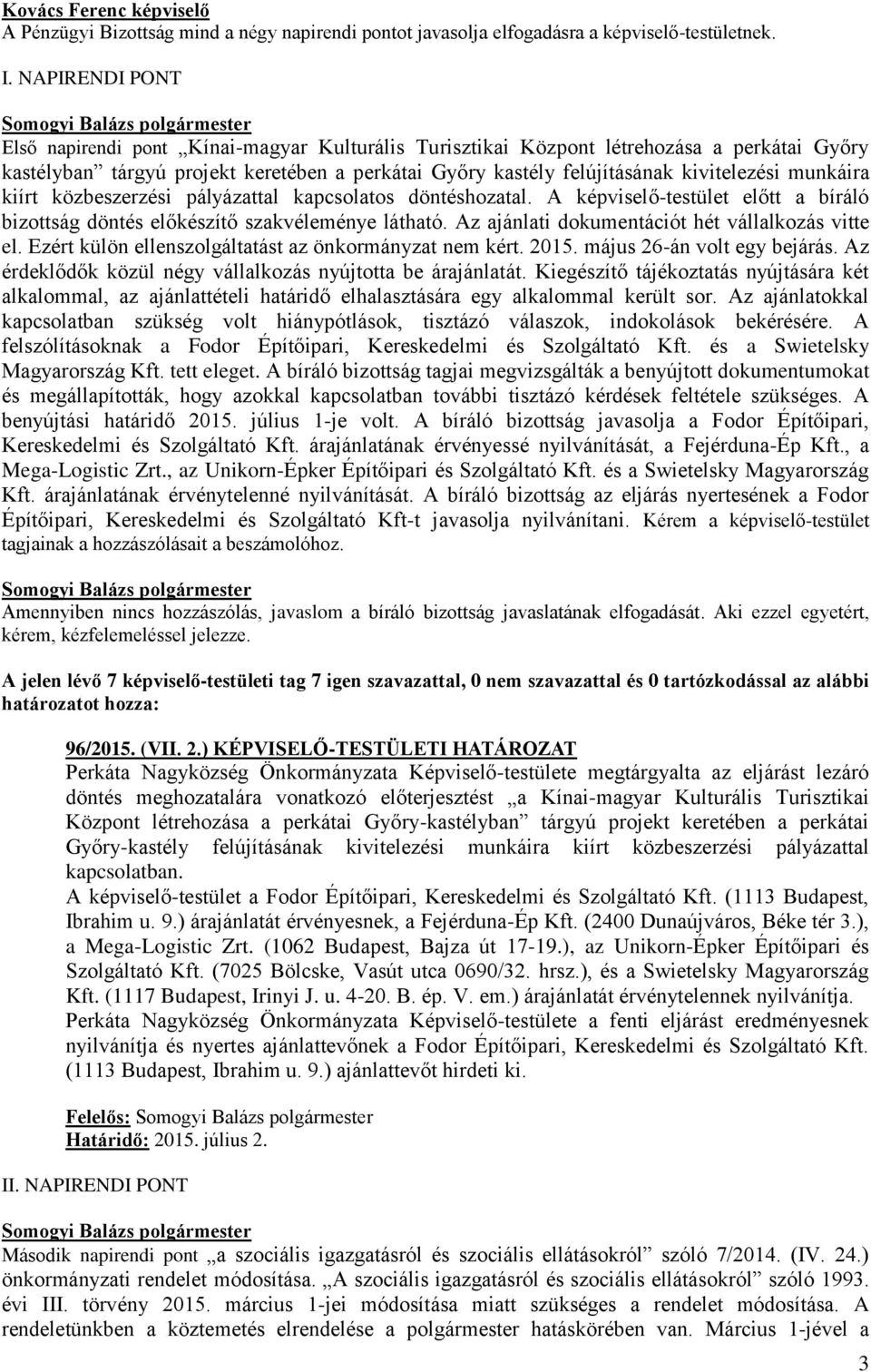 munkáira kiírt közbeszerzési pályázattal kapcsolatos döntéshozatal. A képviselő-testület előtt a bíráló bizottság döntés előkészítő szakvéleménye látható.