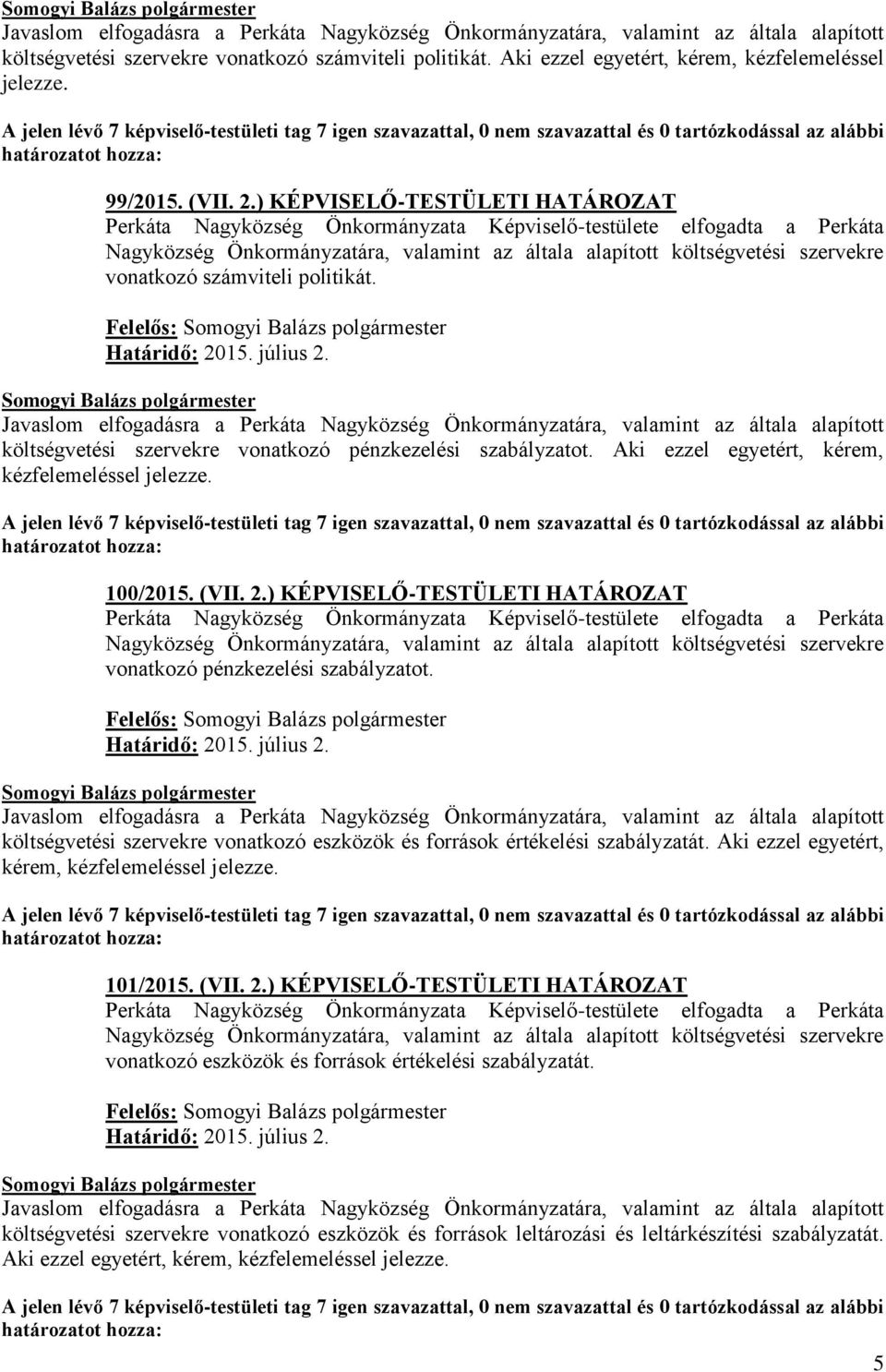 ) KÉPVISELŐ-TESTÜLETI HATÁROZAT vonatkozó pénzkezelési szabályzatot. Felelős: költségvetési szervekre vonatkozó eszközök és források értékelési szabályzatát.