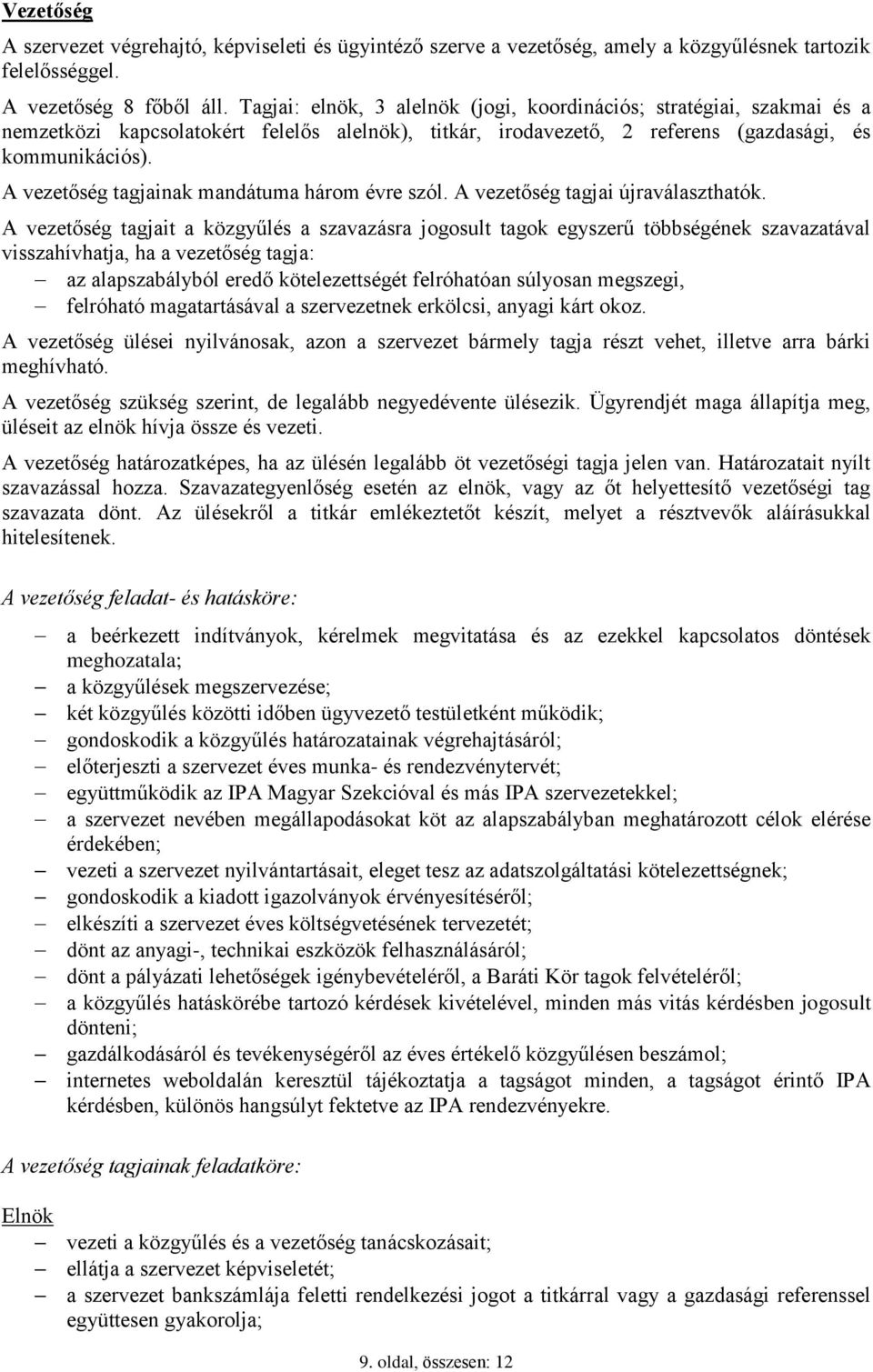 A vezetőség tagjainak mandátuma három évre szól. A vezetőség tagjai újraválaszthatók.