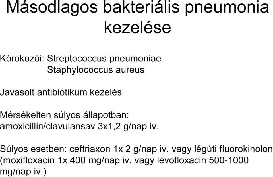 amoxicillin/clavulansav 3x1,2 g/nap iv. Súlyos esetben: ceftriaxon 1x 2 g/nap iv.