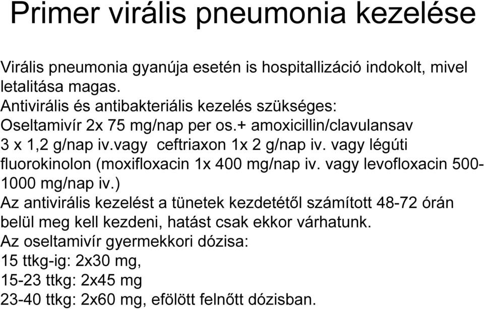 vagy ceftriaxon 1x 2 g/nap iv. vagy légúti fluorokinolon (moxifloxacin 1x 400 mg/nap iv. vagy levofloxacin 500-1000 mg/nap iv.